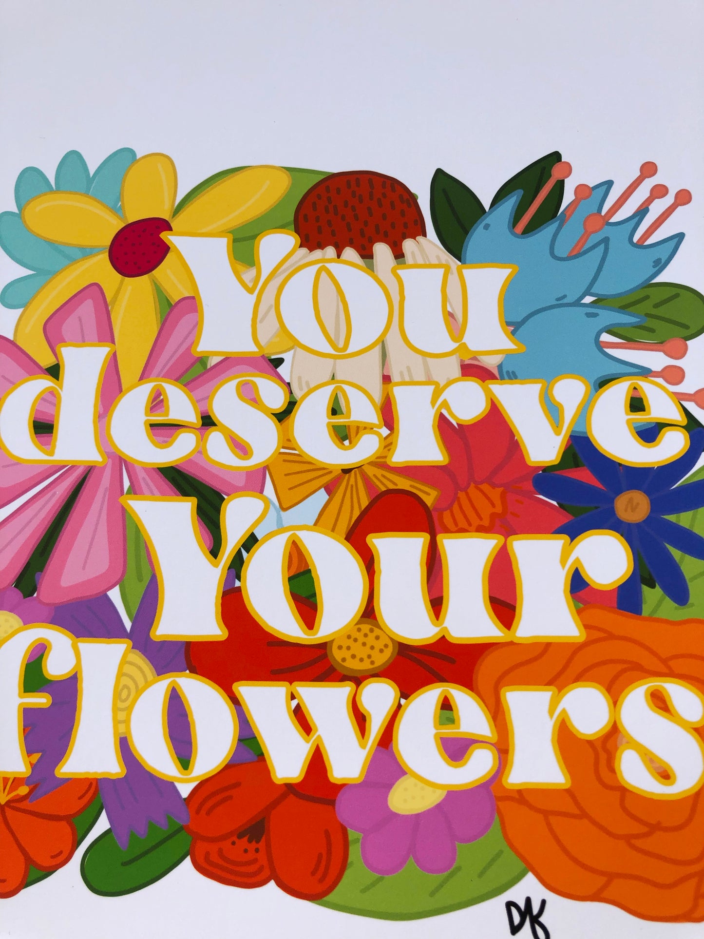 You Deserve Your Flowers Print