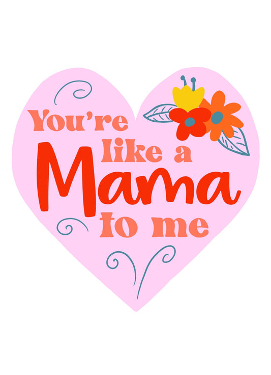 You're Like A Mama To Me Mother's Day Card