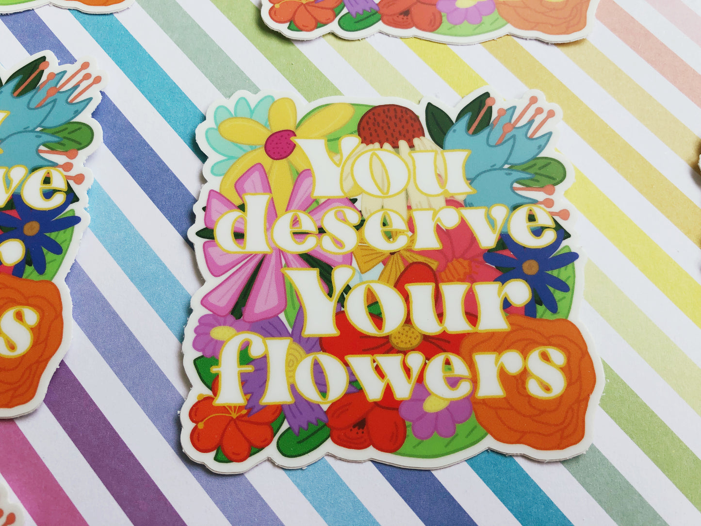 You Deserve Your Flowers Sticker