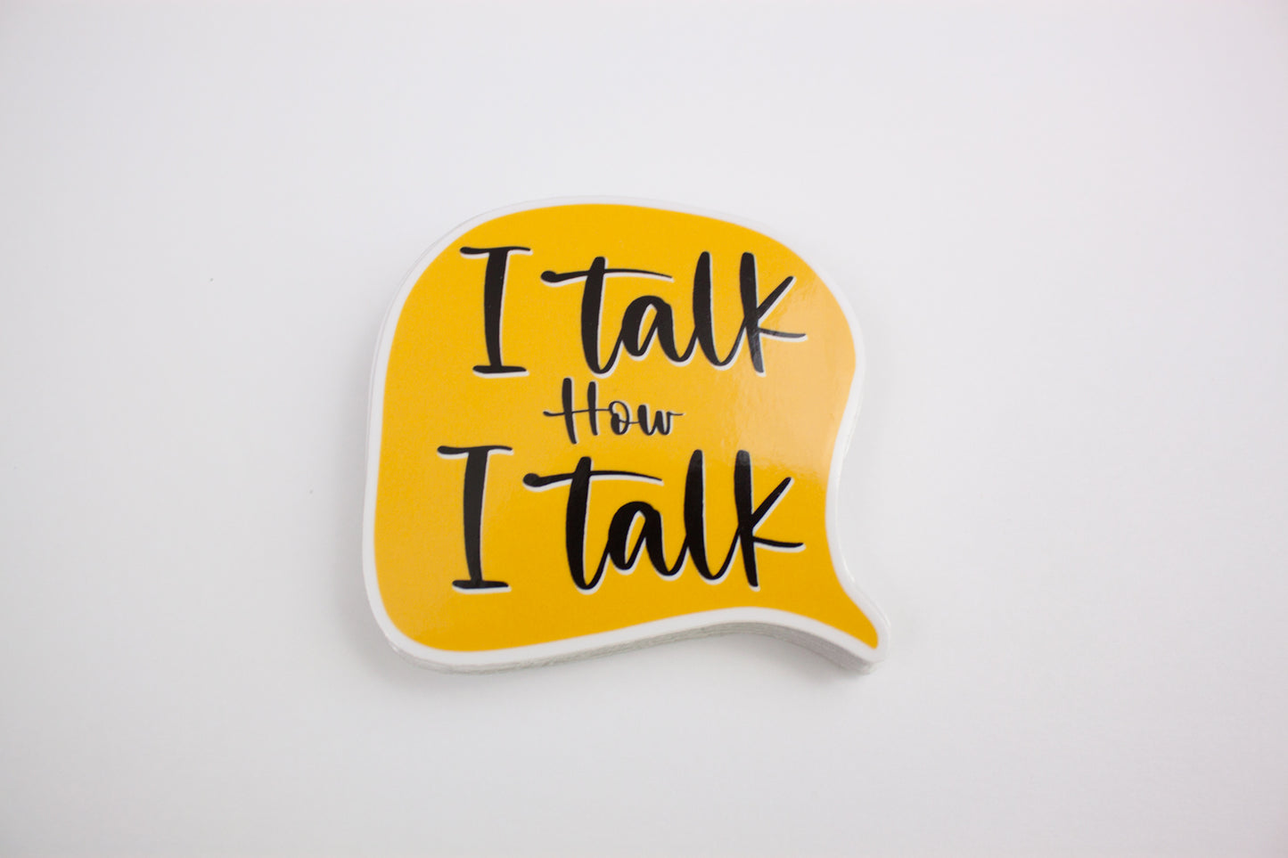 I Talk How I Talk Sticker