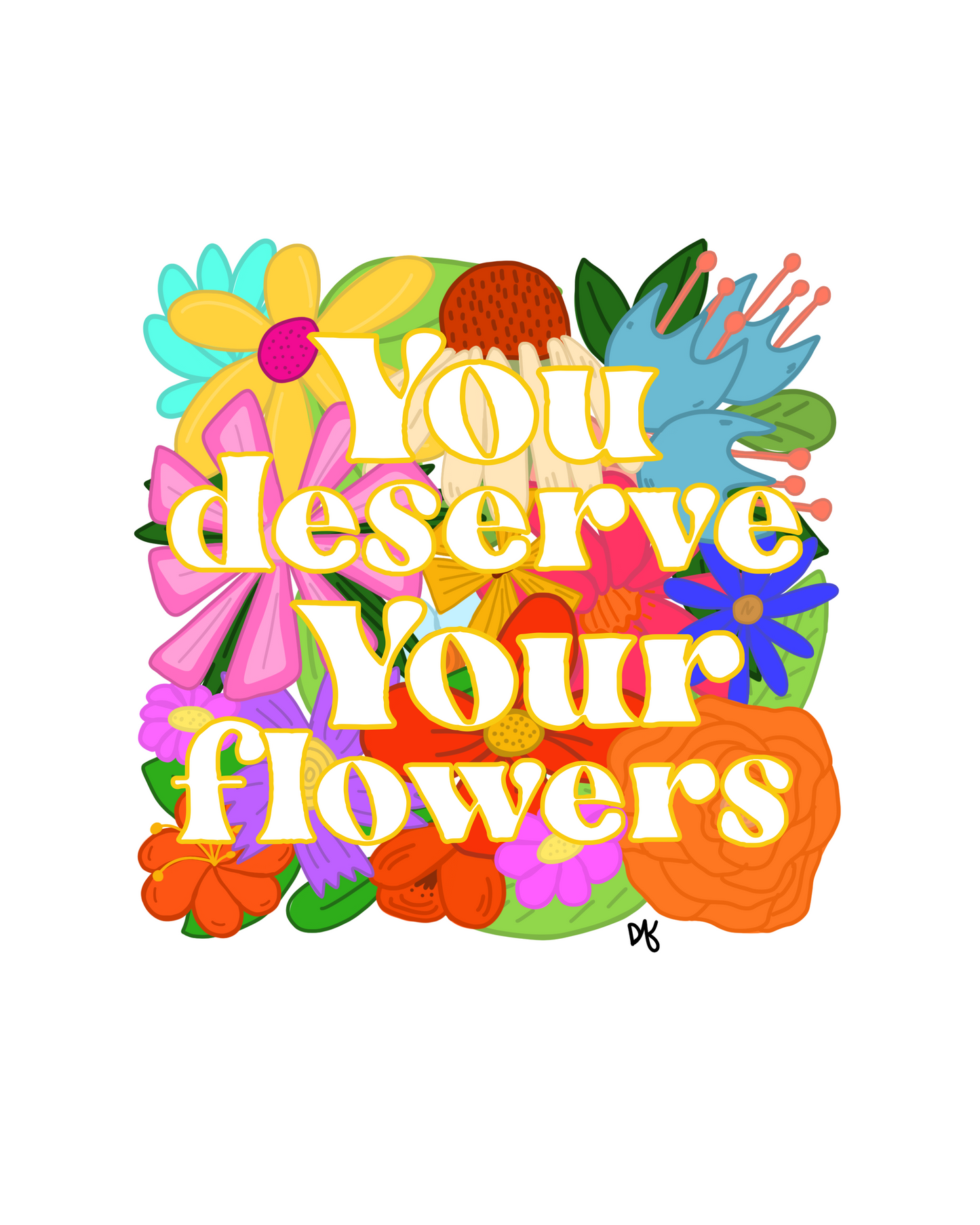 You Deserve Your Flowers Print