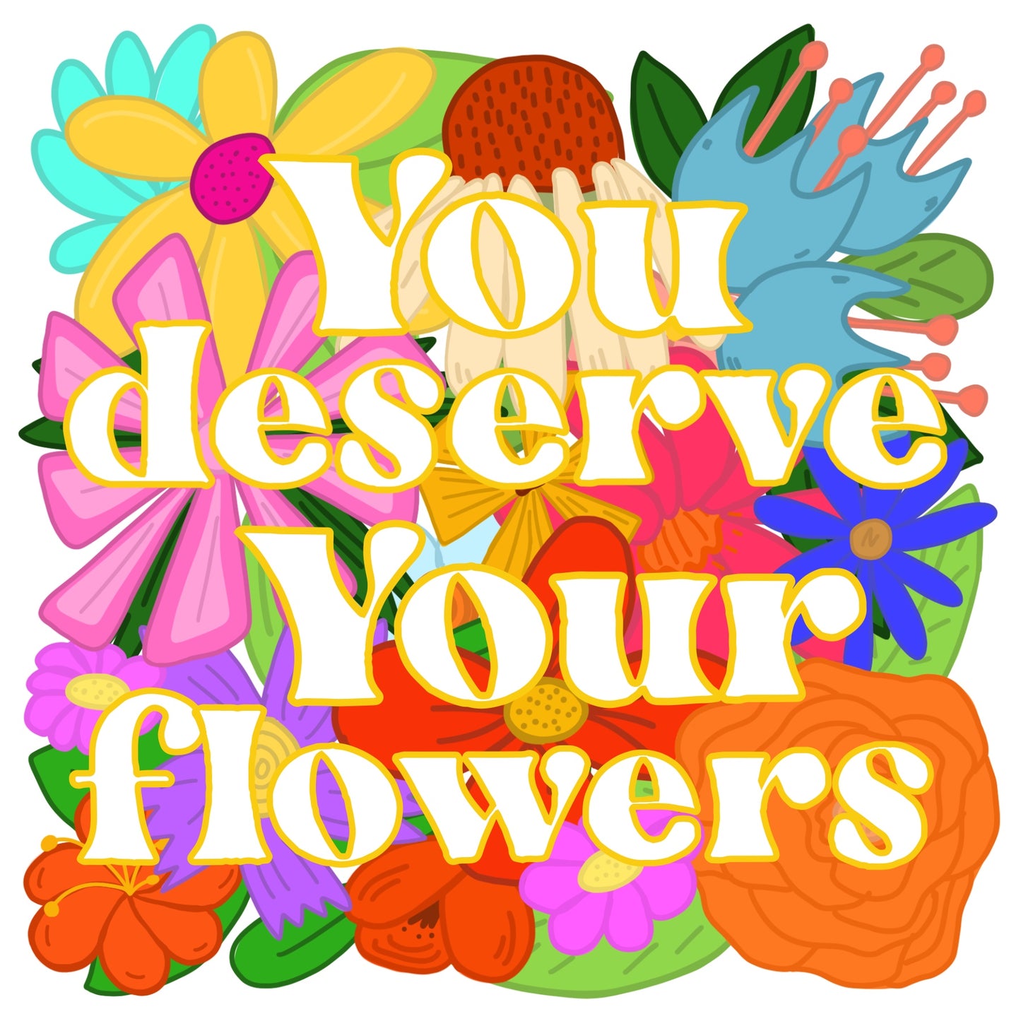 You Deserve Your Flowers Sticker