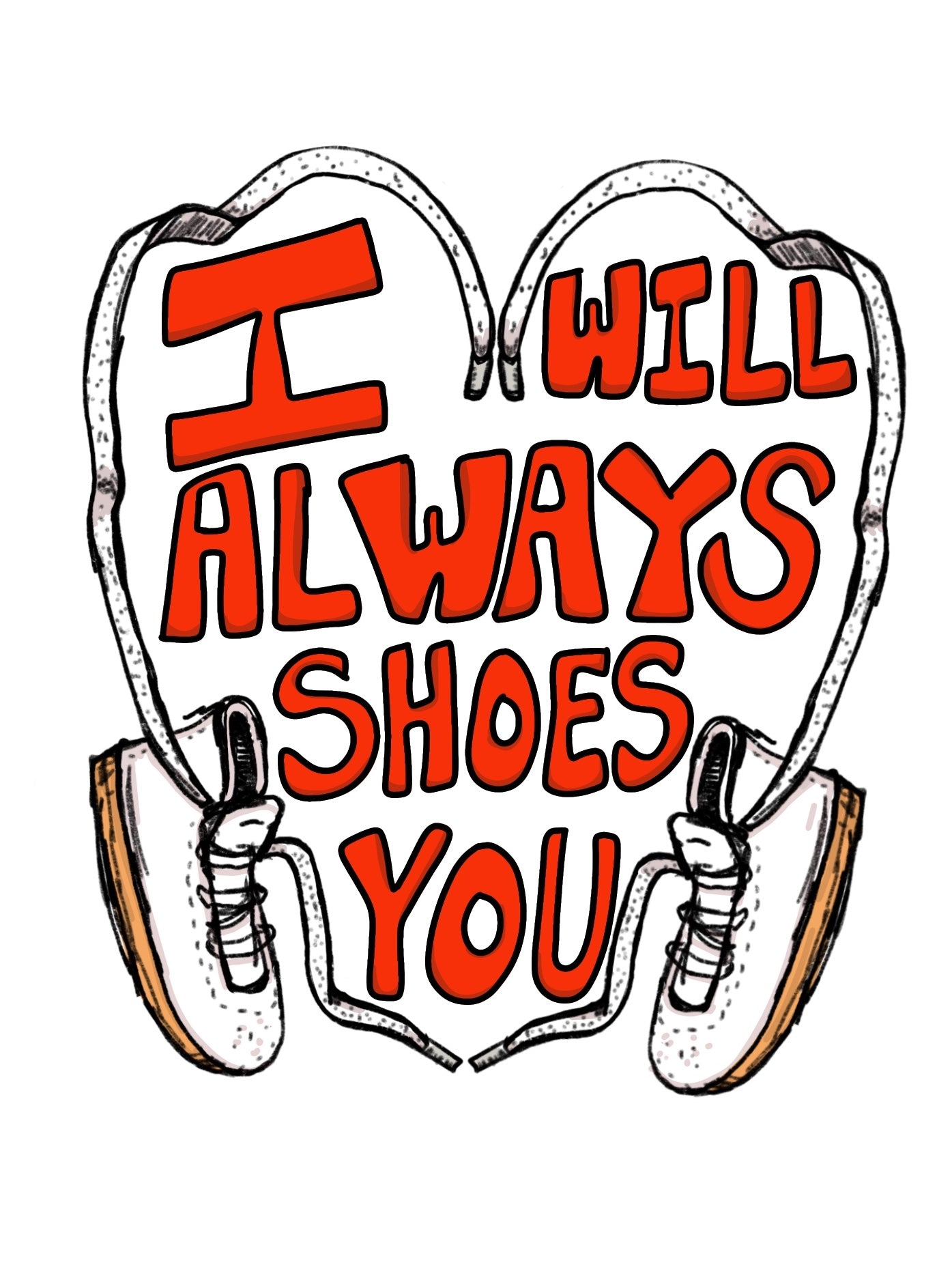 I Will Always Shoes You