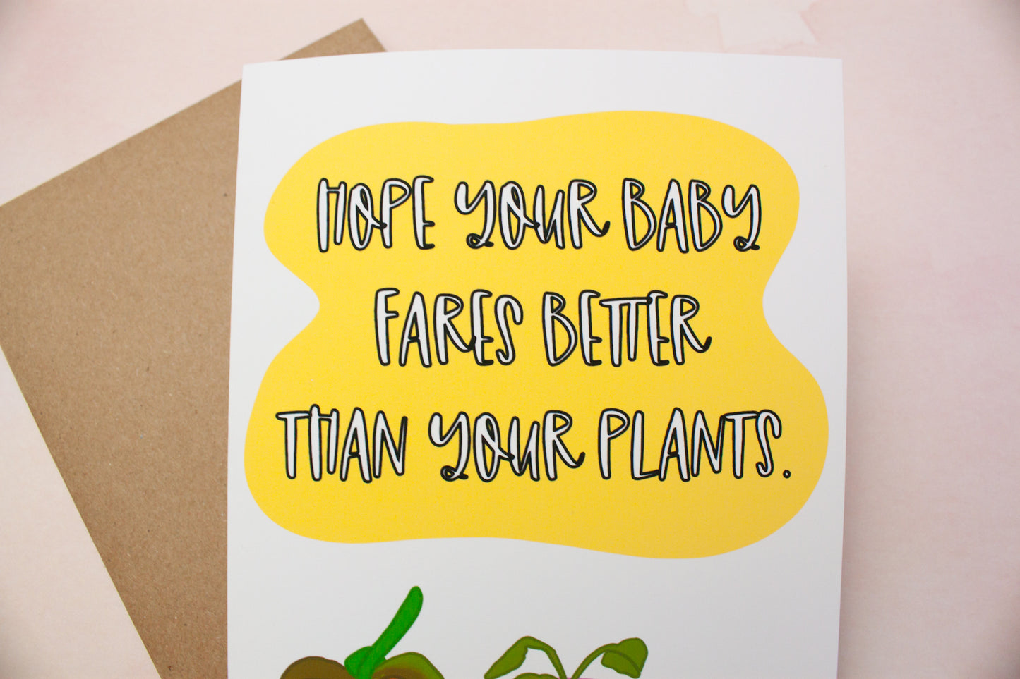 Hope Your Baby Fares Better Than Your Plants.