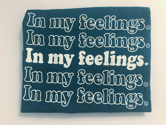 In My Feelings Shirt Deep Teal