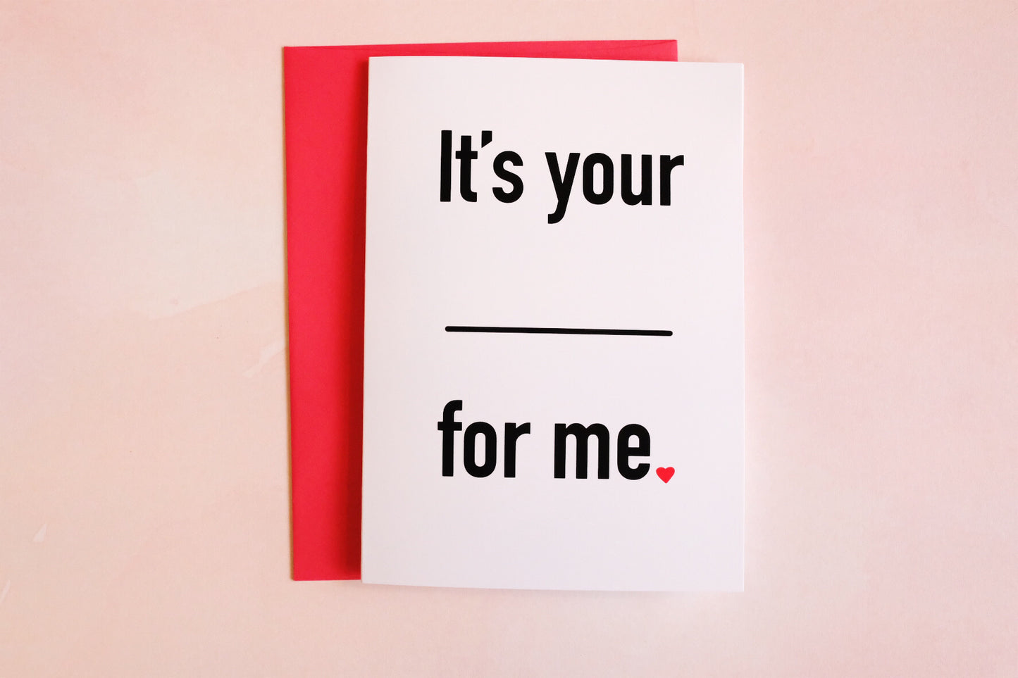 It's Your _________ for me. Fill-in-the-blank Valentine's Day Card