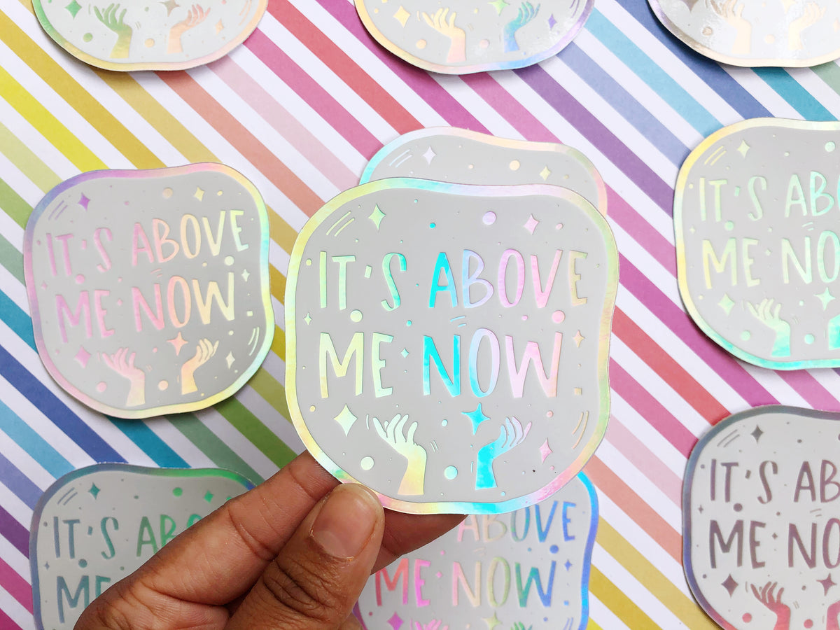 Above Sticker It's Above Me Now Holographic Sticker – Destinee Creates Stuff